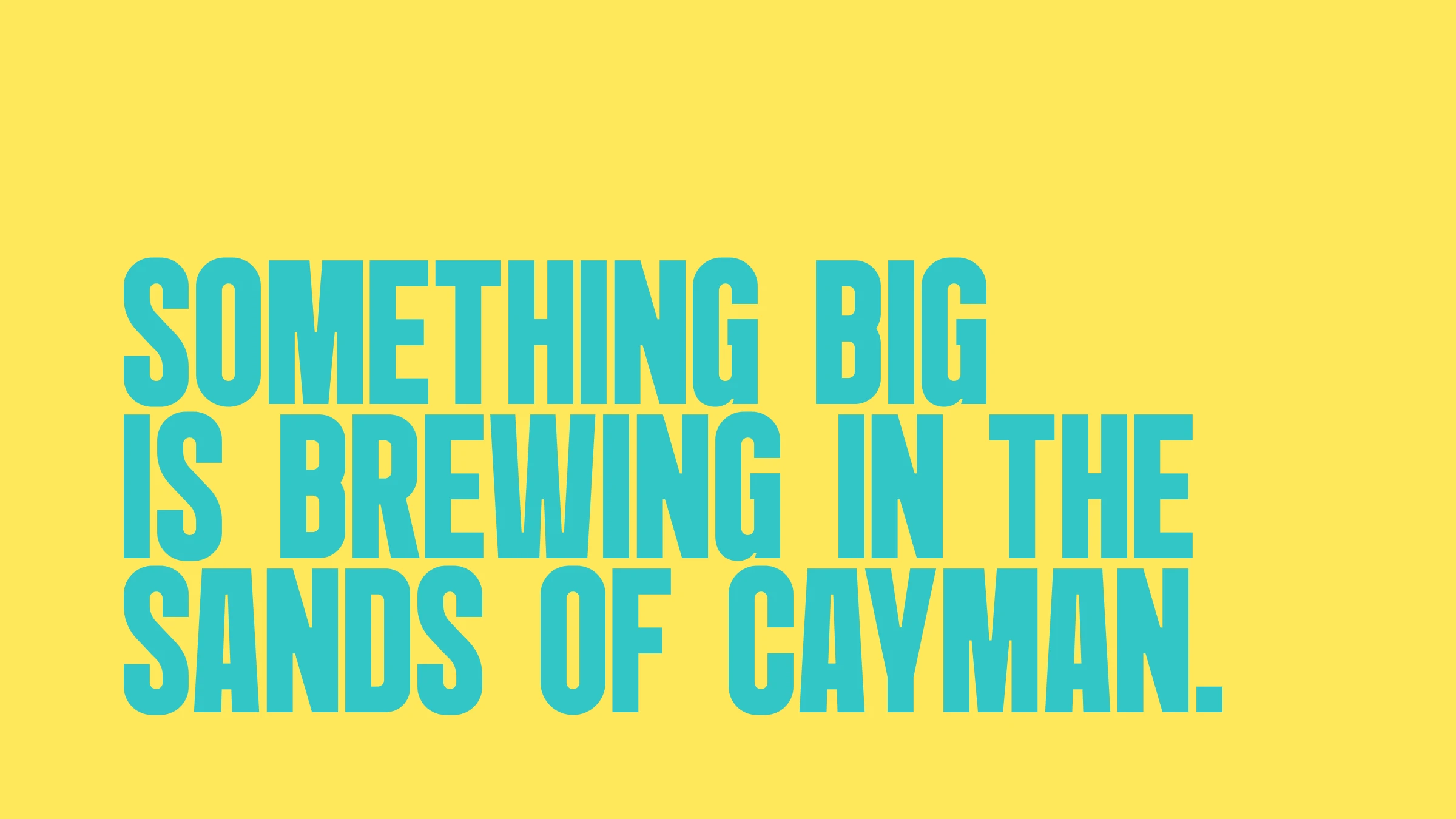 Something big is brewing in the sands of Cayman