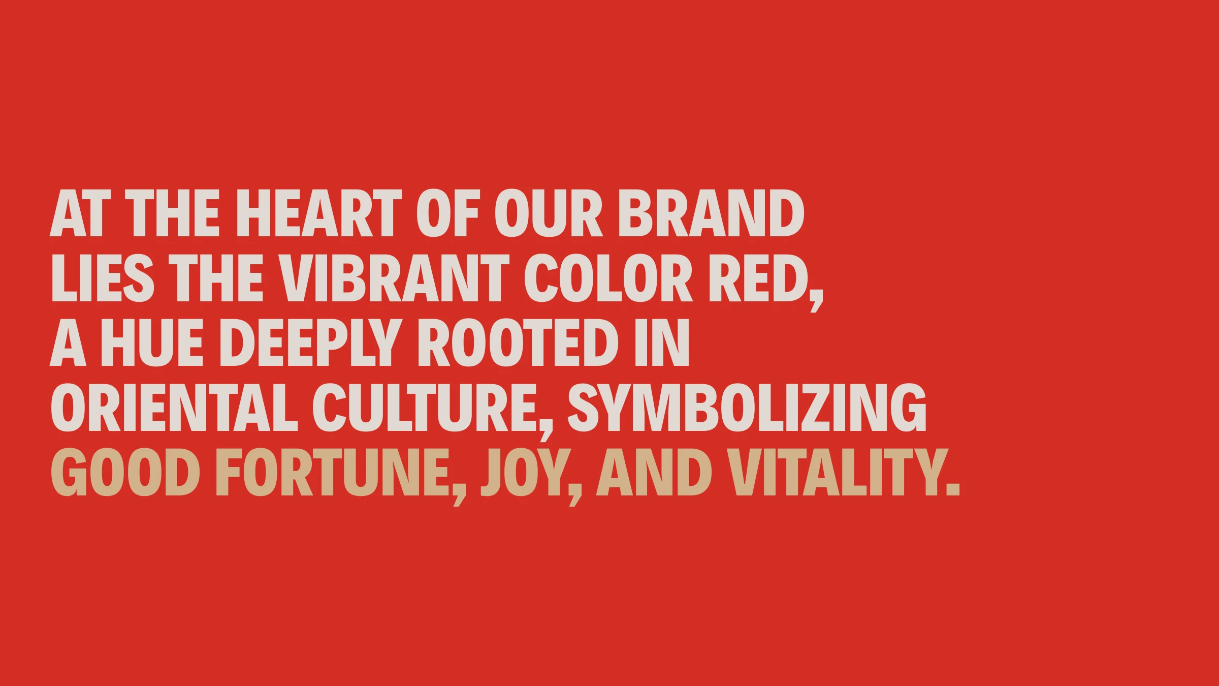 At the heart of the brand lies the vibrant color red — symbolizing good fortune, joy and vitality